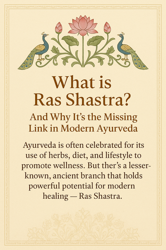 What is Ras Shastra? And Why It’s the Missing Link in Modern Ayurveda